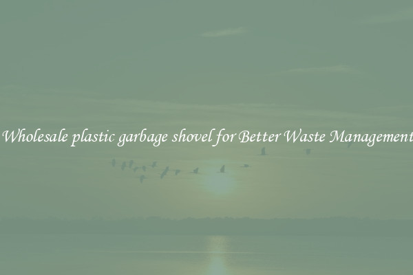Wholesale plastic garbage shovel for Better Waste Management