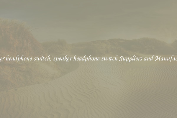speaker headphone switch, speaker headphone switch Suppliers and Manufacturers