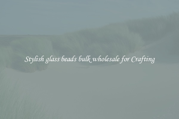 Stylish glass beads bulk wholesale for Crafting