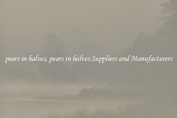 pears in halves, pears in halves Suppliers and Manufacturers