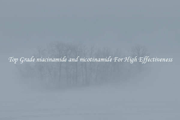 Top Grade niacinamide and nicotinamide For High Effectiveness