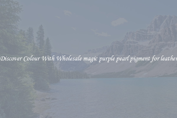 Discover Colour With Wholesale magic purple pearl pigment for leather