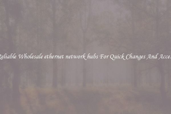 Reliable Wholesale ethernet network hubs For Quick Changes And Access