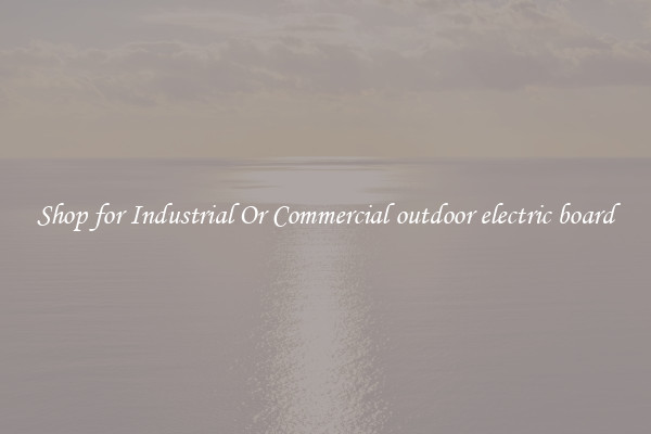 Shop for Industrial Or Commercial outdoor electric board