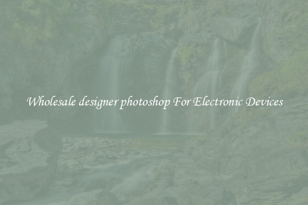 Wholesale designer photoshop For Electronic Devices