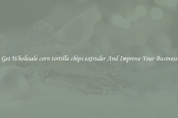 Get Wholesale corn tortilla chips extruder And Improve Your Business
