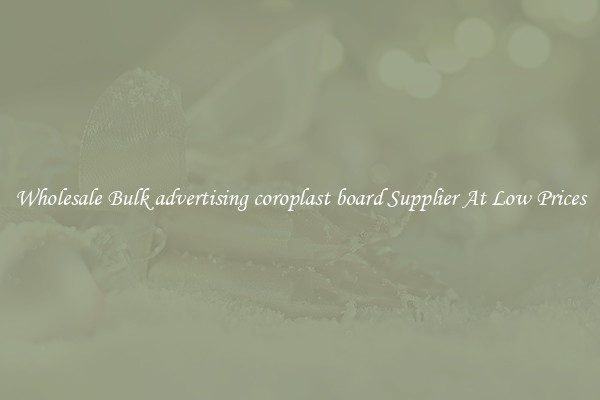 Wholesale Bulk advertising coroplast board Supplier At Low Prices