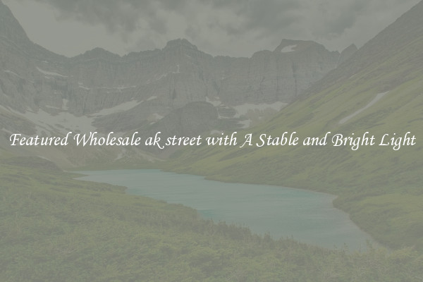 Featured Wholesale ak street with A Stable and Bright Light