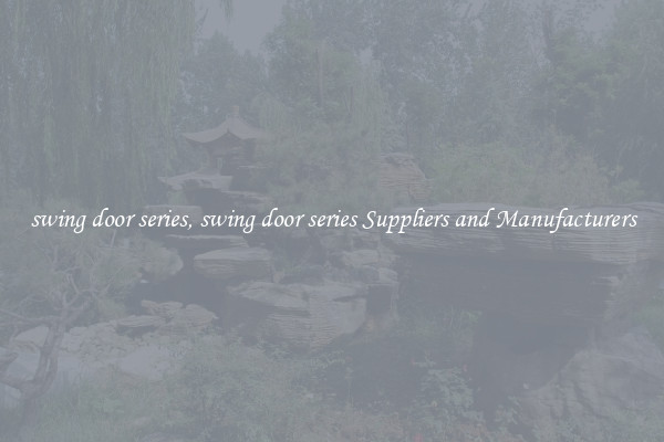 swing door series, swing door series Suppliers and Manufacturers