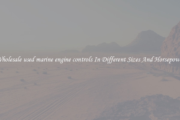 Wholesale used marine engine controls In Different Sizes And Horsepower