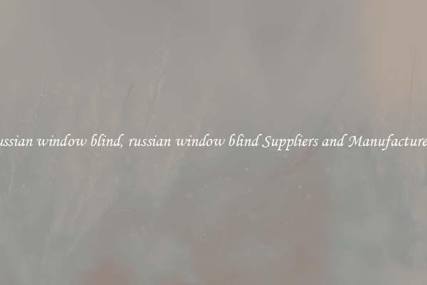 russian window blind, russian window blind Suppliers and Manufacturers