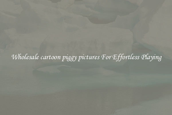 Wholesale cartoon piggy pictures For Effortless Playing