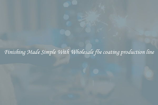 Finishing Made Simple With Wholesale fbe coating production line