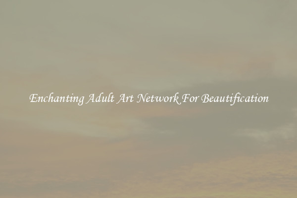 Enchanting Adult Art Network For Beautification