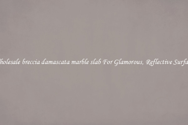 Wholesale breccia damascata marble slab For Glamorous, Reflective Surfaces