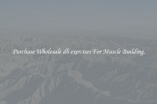 Purchase Wholesale db exercises For Muscle Building.