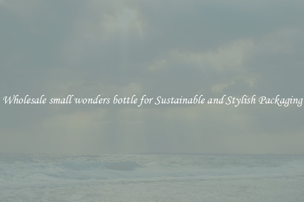 Wholesale small wonders bottle for Sustainable and Stylish Packaging