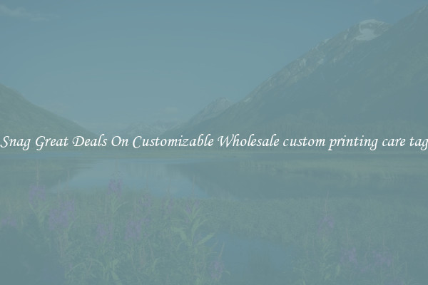 Snag Great Deals On Customizable Wholesale custom printing care tag