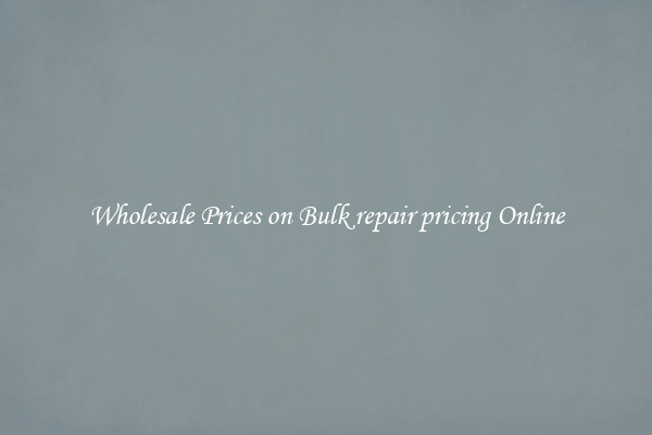 Wholesale Prices on Bulk repair pricing Online
