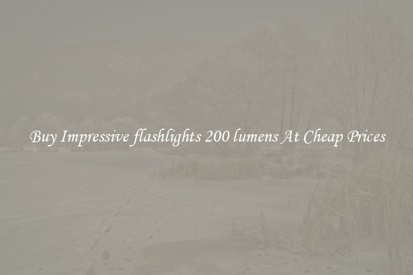 Buy Impressive flashlights 200 lumens At Cheap Prices