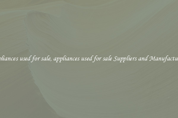 appliances used for sale, appliances used for sale Suppliers and Manufacturers
