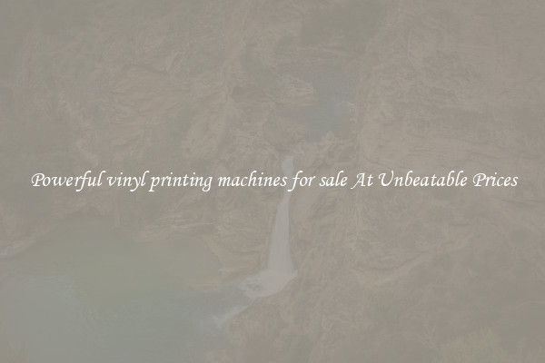 Powerful vinyl printing machines for sale At Unbeatable Prices