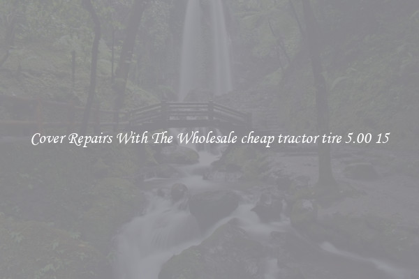  Cover Repairs With The Wholesale cheap tractor tire 5.00 15 