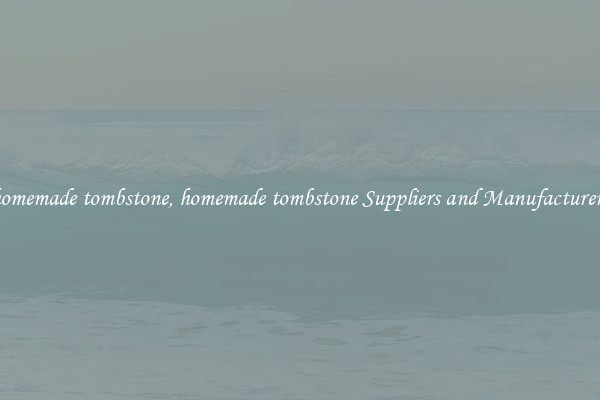 homemade tombstone, homemade tombstone Suppliers and Manufacturers