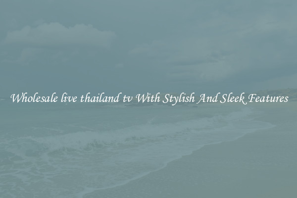 Wholesale live thailand tv With Stylish And Sleek Features