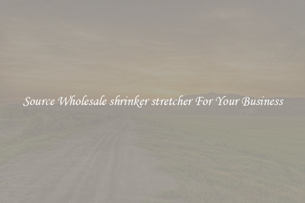 Source Wholesale shrinker stretcher For Your Business