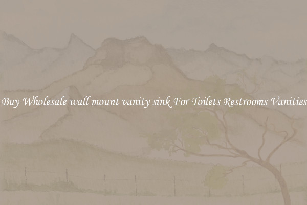 Buy Wholesale wall mount vanity sink For Toilets Restrooms Vanities