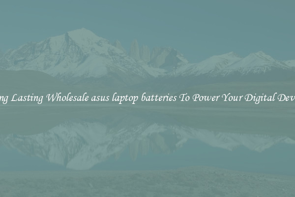 Long Lasting Wholesale asus laptop batteries To Power Your Digital Devices