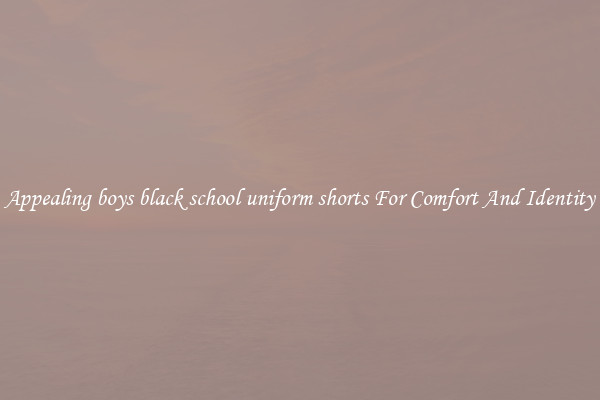 Appealing boys black school uniform shorts For Comfort And Identity