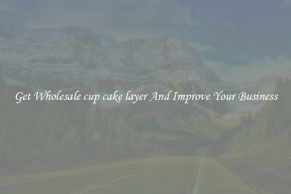 Get Wholesale cup cake layer And Improve Your Business