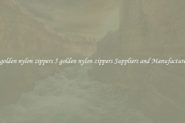5 golden nylon zippers 5 golden nylon zippers Suppliers and Manufacturers