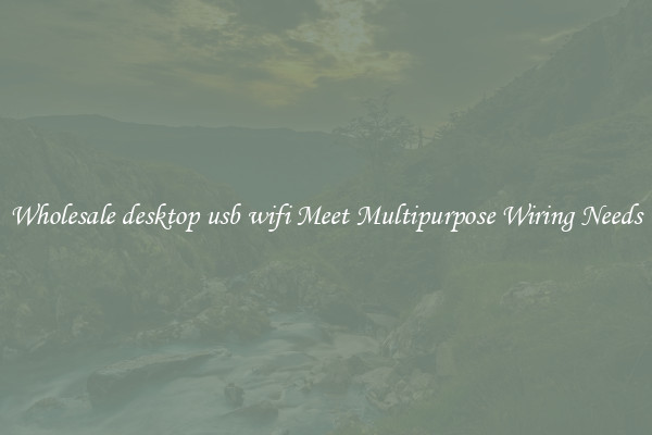 Wholesale desktop usb wifi Meet Multipurpose Wiring Needs