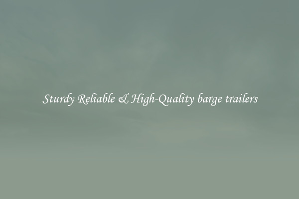 Sturdy Reliable & High-Quality barge trailers
