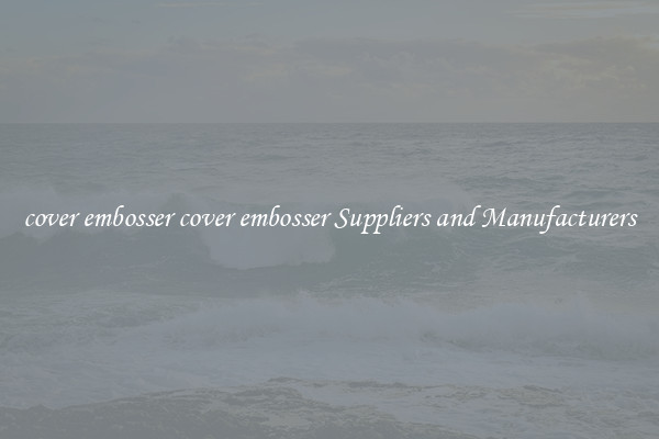 cover embosser cover embosser Suppliers and Manufacturers