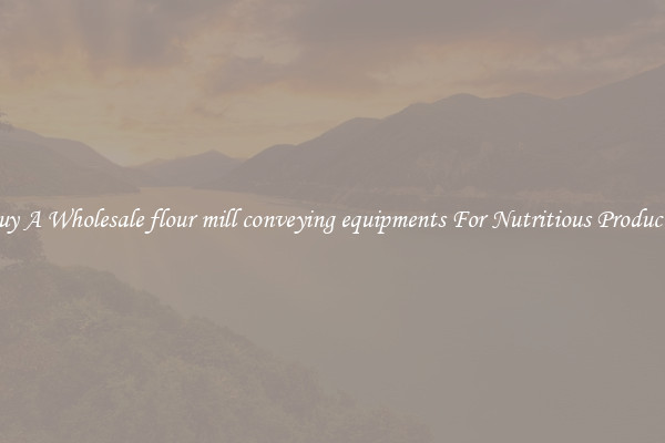 Buy A Wholesale flour mill conveying equipments For Nutritious Products.