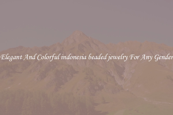 Elegant And Colorful indonesia beaded jewelry For Any Gender
