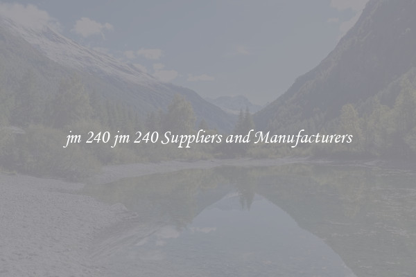 jm 240 jm 240 Suppliers and Manufacturers