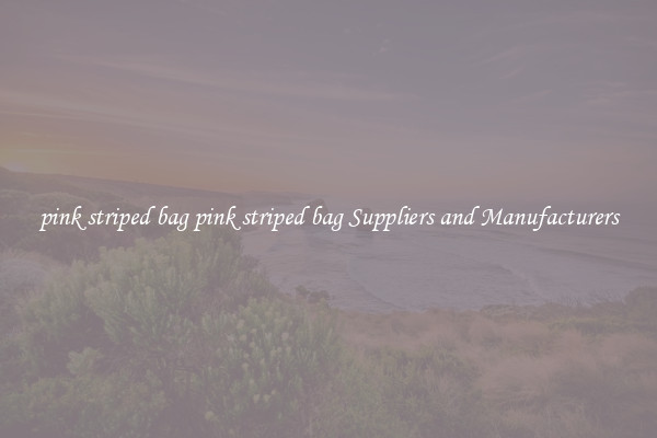 pink striped bag pink striped bag Suppliers and Manufacturers