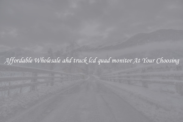 Affordable Wholesale ahd truck lcd quad monitor At Your Choosing