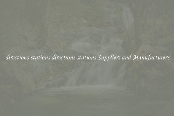 directions stations directions stations Suppliers and Manufacturers