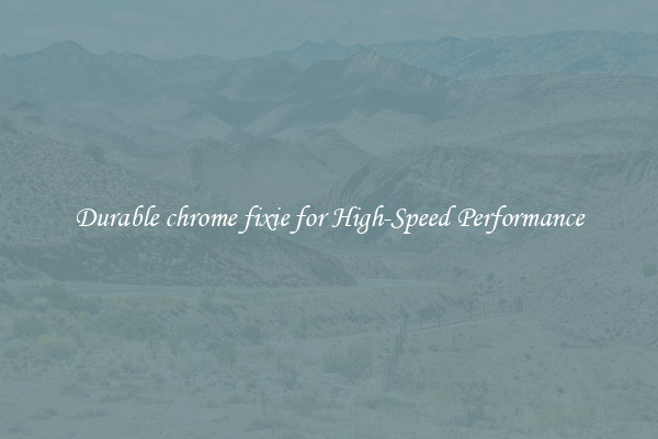 Durable chrome fixie for High-Speed Performance