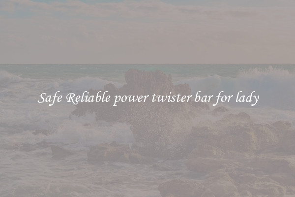 Safe Reliable power twister bar for lady