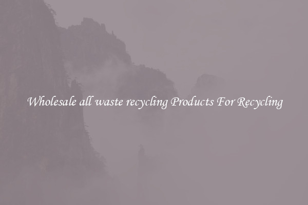Wholesale all waste recycling Products For Recycling