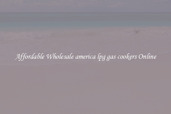 Affordable Wholesale america lpg gas cookers Online