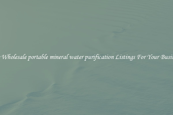 See Wholesale portable mineral water purification Listings For Your Business