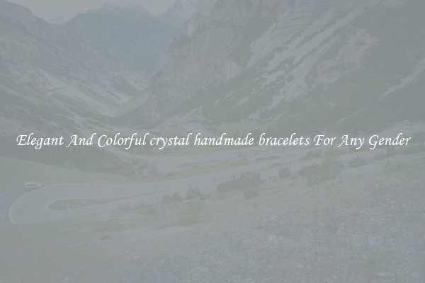 Elegant And Colorful crystal handmade bracelets For Any Gender